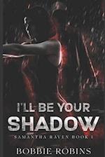 I'll Be Your Shadow: Samantha Raven Book #1 