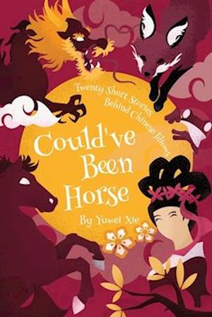 Could've Been Horse: Twenty Short Stories Behind Chinese Idioms