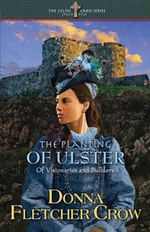 The Planting of Ulster: Of Visionaries and Builders