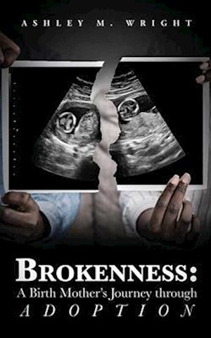 Brokeness: A Birth Mother's Journey Through Adoption