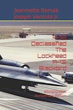 A-12 Declassified The Lockheed A-12 Blackbird: REVISED/60th Anniversary Edition 