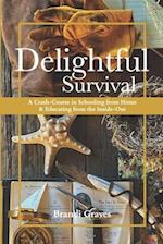 Delightful Survival: A Crash-Course in Schooling from Home and Educating from the Inside-Out 