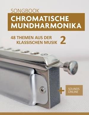 Chromatische Mundharmonika Songbook - 48 Themen aus der klassischen Musik 2