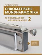 Chromatische Mundharmonika Songbook - 48 Themen aus der klassischen Musik 2
