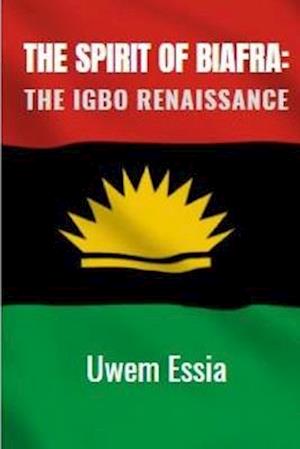 THE SPIRIT OF BIAFRA: The Igbo Renaissance