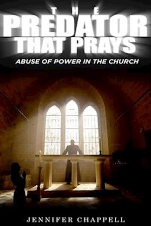 The Predator That Prays: Abuse of Power in the Church