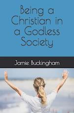 Being a Christian in a Godless Society 