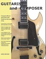 The Guitarist and Composer: Learn the Guitar as you compose Muisc 