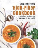 Easy and Healthy High-Fiber Cookbook: Delicious Recipes for Your Overall Gut Health 