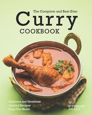 The Complete and Best-Ever Curry Cookbook: Delicious and Healthiest Curried Recipes From The World