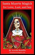 Santa Muerte Magick for Love, Lust, and Sex 