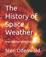 The History of Space Weather: From Babylon to the 21st century