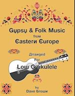 Gypsy and Folk Tunes from Eastern Europe: Arranged for Low G Ukulele 