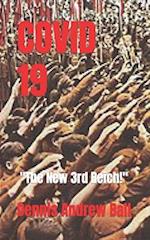 COVID 19: " The New 3rd Reich!" 