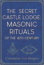 The Secret Castle Lodge: Masonic Rituals of the 18th Century Habsburg Empire 