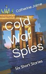 Cold War Spies: Six Short Stories 