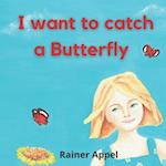 I want to catch a Butterfly 