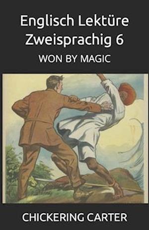 Englisch Lektüre Zweisprachig 6: WON BY MAGIC