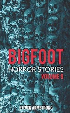 Bigfoot Horror Stories: Volume 9