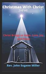 Christmas With Christ 2nd ed.: Christ With Us, Brings Us, Hope, Love, Joy, And Peace 