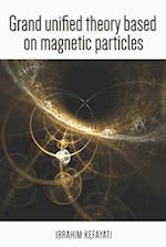 Grand Unified Theory Based on Magnetic Particle 