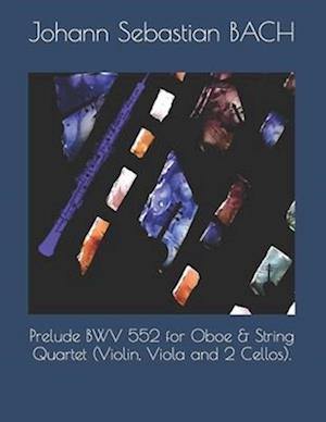 Prelude BWV 552 for Oboe & String Quartet (Violin, Viola and 2 Cellos).