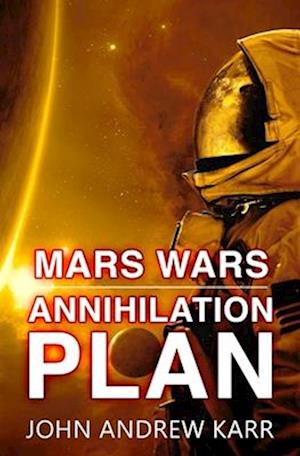 Annihilation Plan: (Mars Wars Book 3)