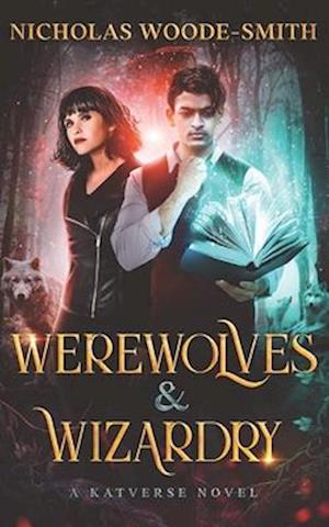 Werewolves & Wizardry: A Katverse Urban Fantasy Novel