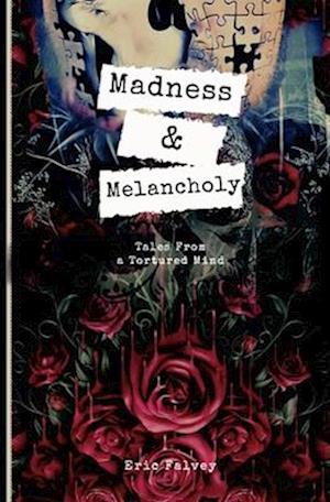 Madness & Melancholy: Tales From a Tortured Mind