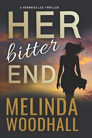 Her Bitter End: A Veronica Lee Thriller