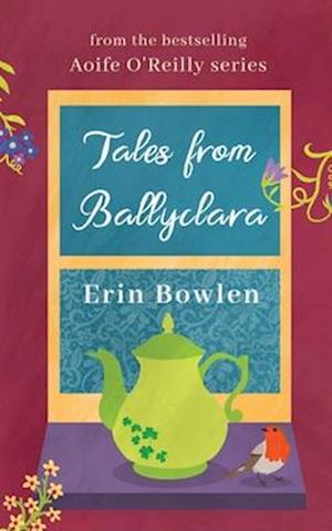 Tales from Ballyclara: A Short Story Collection from the Aoife O'Reilly Series