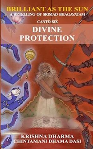 Brilliant as the Sun: A retelling of Srimad Bhagavatam: Canto 6: Divine Protection