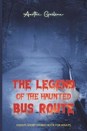 The Legend of the Haunted Bus Route: Ghosts Short Stories Book For Adults(A Horror Story Book)