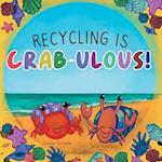 Recycling Is Crab-ulous!: Children's Book About Recycling, Reusing, And Caring For The Environment 