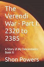 The Verendi War - Part I: 2320 to 2385: A Story of My Descendants: Book III 