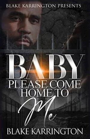 Baby Please Come Home To Me : "A Prison Love Novella"