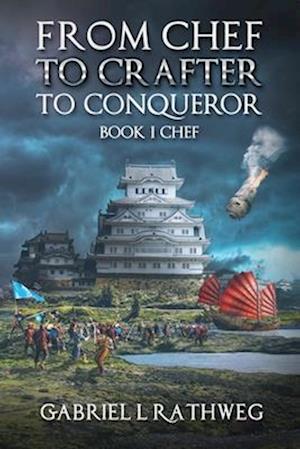 From Chef To Crafter To Conqueror: Book1 - Chef