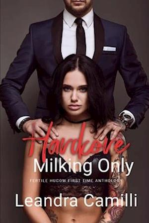 Hardcore Milking Only: Fertile Hucow First Time Anthology