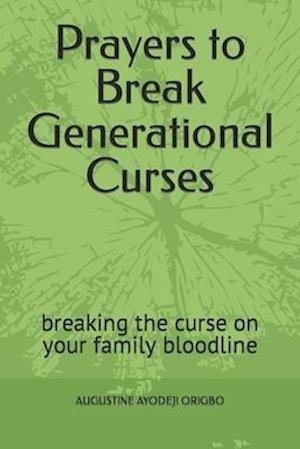 PRAYERS TO BREAK GENERATIONAL CURSES: breaking the curse on your family bloodline