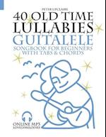 40 Old Time Lullabies - Guitalele Songbook for Beginners with Tabs and Chords 