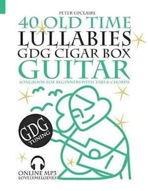 40 Old Time Lullabies - GDG CIGAR BOX GUITAR - Songbook for Beginners with Tabs and Chords