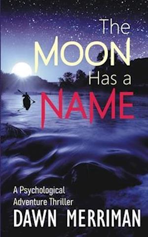 THE MOON HAS A NAME: A Wild Ride of a Psychological Adventure Thriller