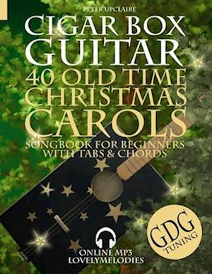40 Old Time Christmas Carols - GDG Cigar Box Guitar Songbook for Beginners with Tabs and Chords