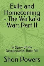 Exile and Homecoming - The Wa'ka'si War: Part II: A Story of My Descendants: Book VII 