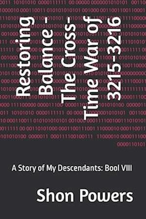 Restoring Balance - The Cross-Time War of 3215-3216: A Story of My Descendants: Bool VIII