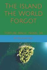 The Island the World Forgot: Torture Magic Novel 3.4 