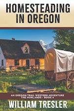 Homesteading in Oregon: An Oregon Trail Western Adventure - The Morlands Book 4 