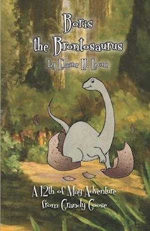 Boris The Brontosaurus: A 12th of May Adventure from Grandy Goose