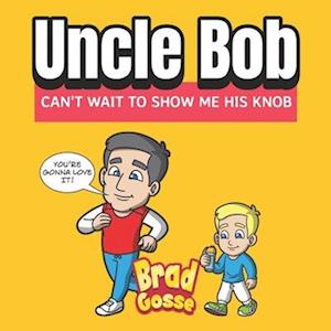 Uncle Bob: Can't Wait To Show Me His Knob