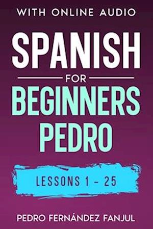 Spanish for Beginners Pedro Lessons 1-25